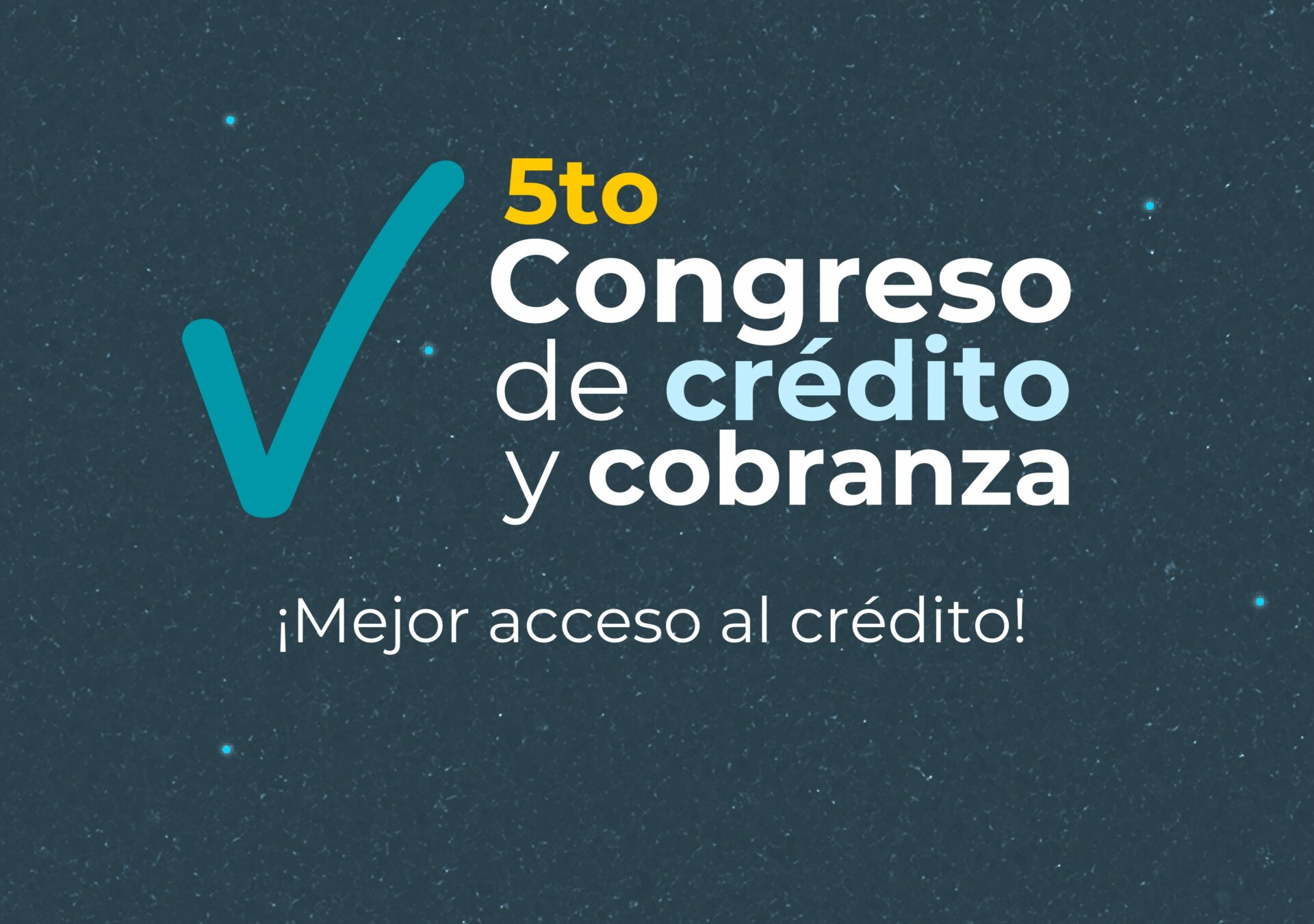 5to Congreso de crédito y cobranza Mejor Acceso al Crédito